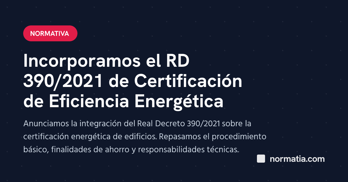 Incorporamos el RD 390/2021 de Certificación de Eficiencia Energética