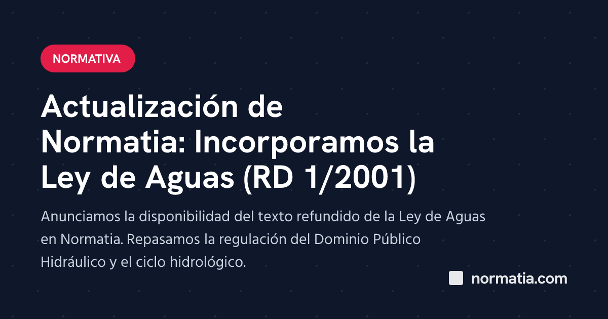 Actualización de Normatia: Incorporamos la Ley de Aguas (RD 1/2001)