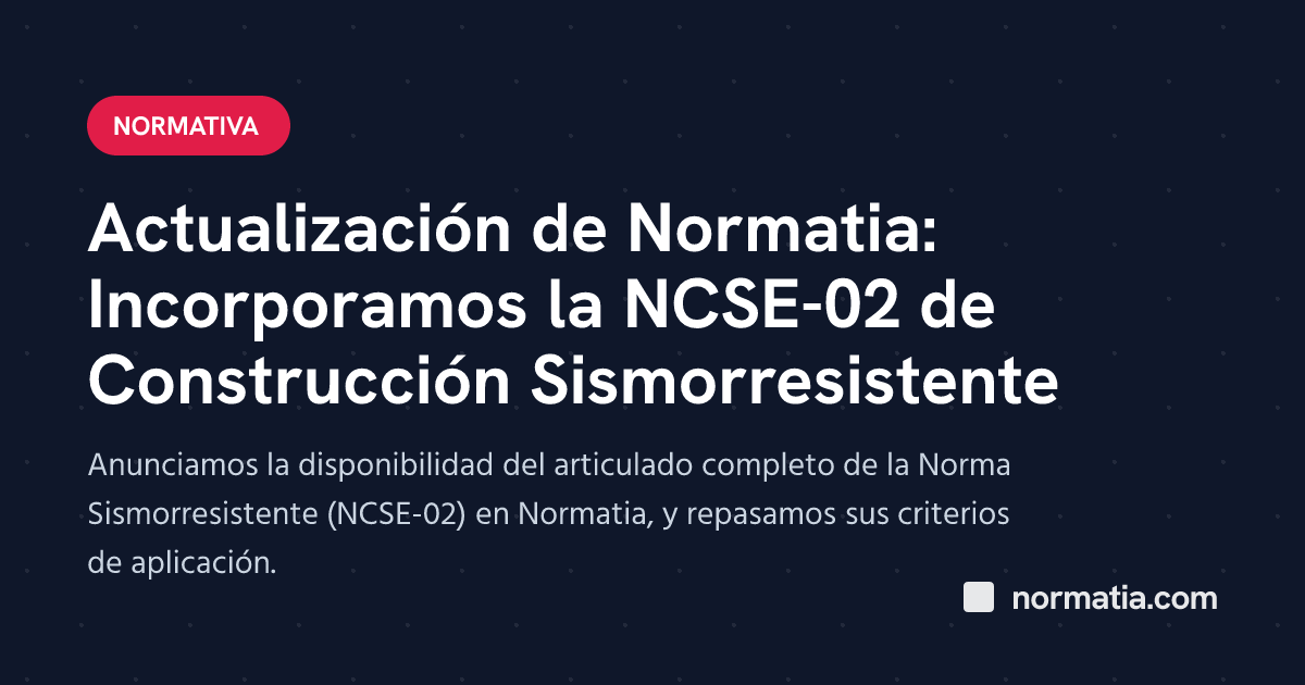 Actualización de Normatia: Incorporamos la NCSE-02 de Construcción Sismorresistente