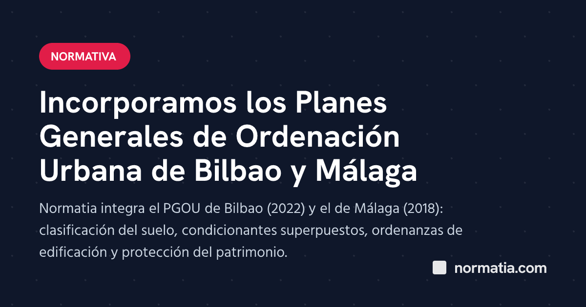 Incorporamos los Planes Generales de Ordenación Urbana de Bilbao y Málaga