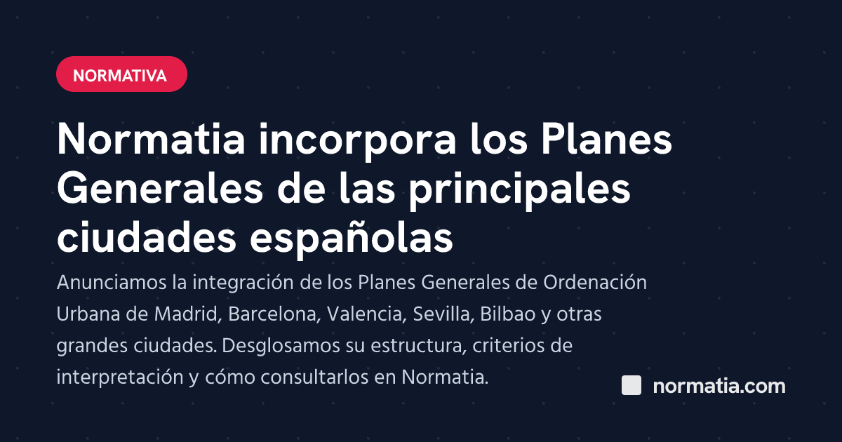 Normatia incorpora los Planes Generales de las principales ciudades españolas