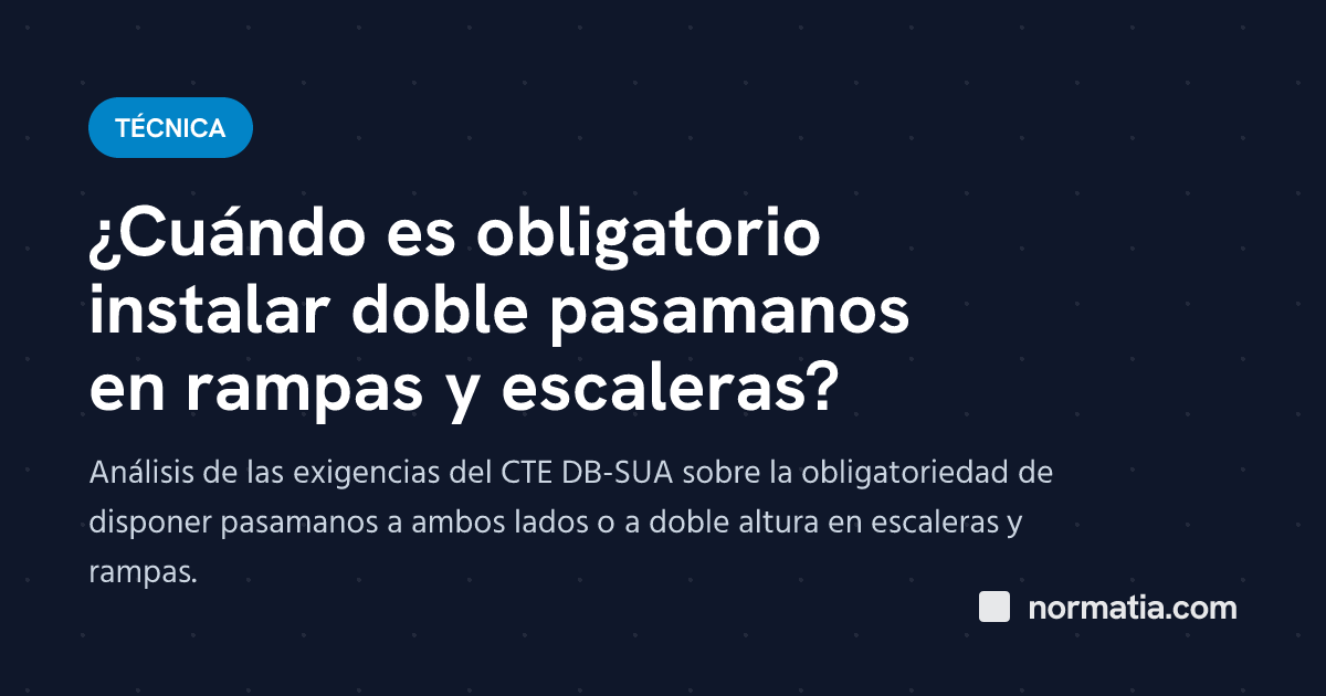 ¿Cuándo es obligatorio instalar doble pasamanos en rampas y escaleras?
