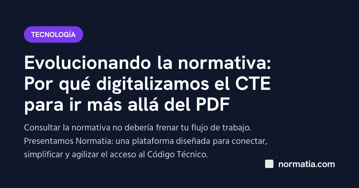 Evolucionando la normativa: Por qué digitalizamos el CTE para ir más allá del PDF