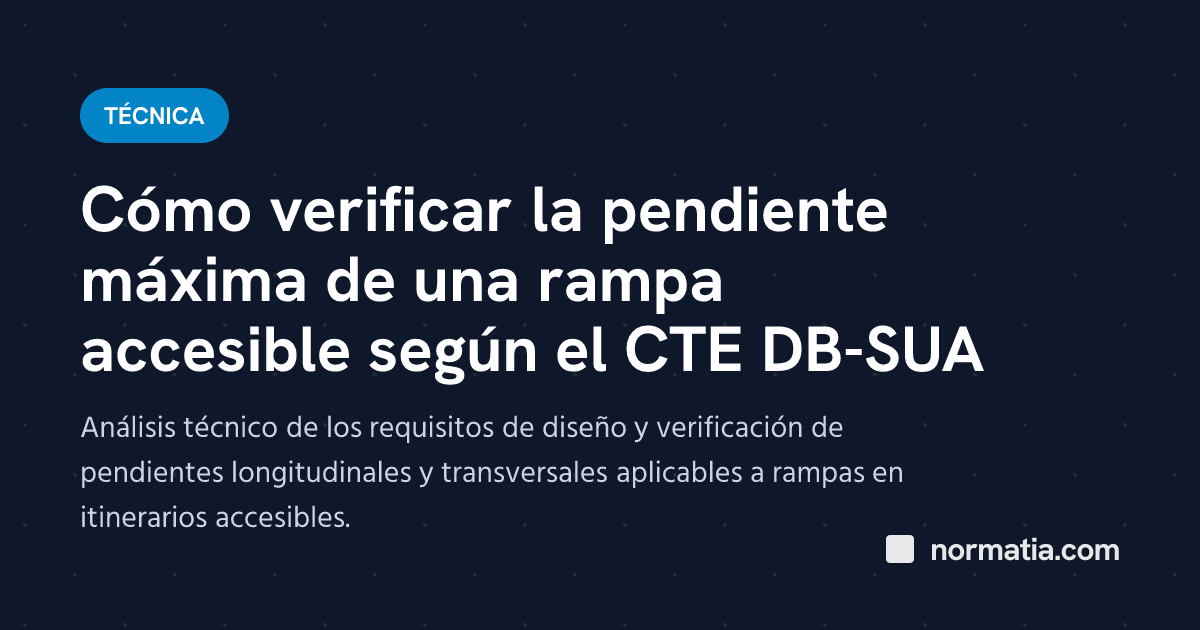 Cómo verificar la pendiente máxima de una rampa accesible según el CTE DB-SUA